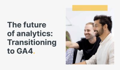 The future of analytics: Transitioning to GA4